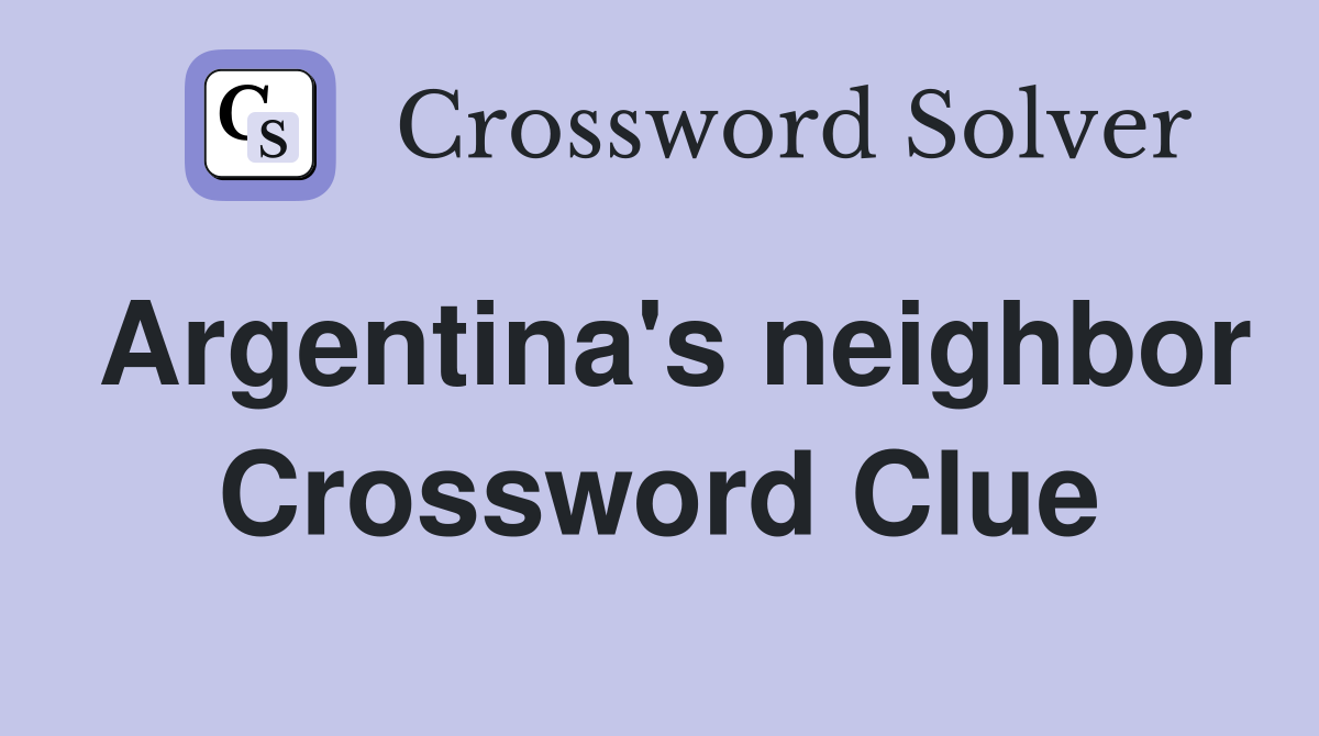 Argentina's neighbor Crossword Clue Answers Crossword Solver